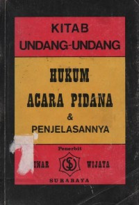 KITAB UNDANG UNDANG HUKUM ACARA PIDANA DAN PENEJELASANNNYA