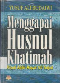 MENGGAPAI HUSNUL KHATIMAH AKHIR HAYAT 110 TOKOH